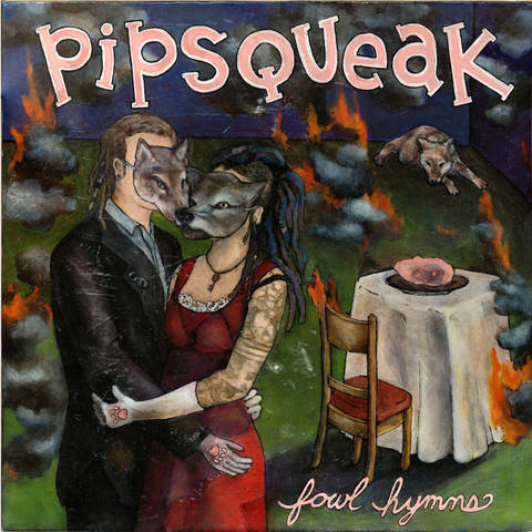PIPSQUEAK - Fowl Hymns LP